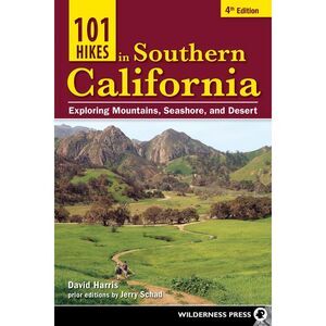 101 Hikes in Southern California: Exploring Mountains, Seashore, and Desert -- D